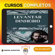 Quase 100 Maneiras de Levantar Dinheiro Rápido - Pablo Marçal