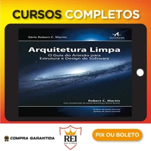 Arquitetura Limpa o Guia do Artesão Para Estrutura e Design de Software 1ª Edição - Robert C Martin