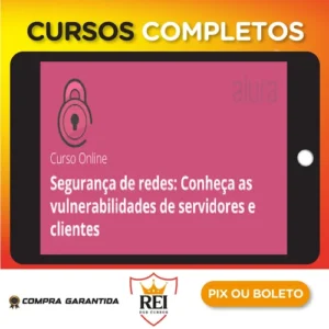 Segurança de Redes: Vulnerabilidades em Clientes e Servidores - Alura